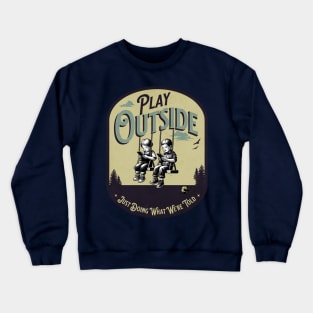 Play Outside, Just doing what we're told Crewneck Sweatshirt